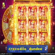 crocodilo dundee 2 filme completo dublado